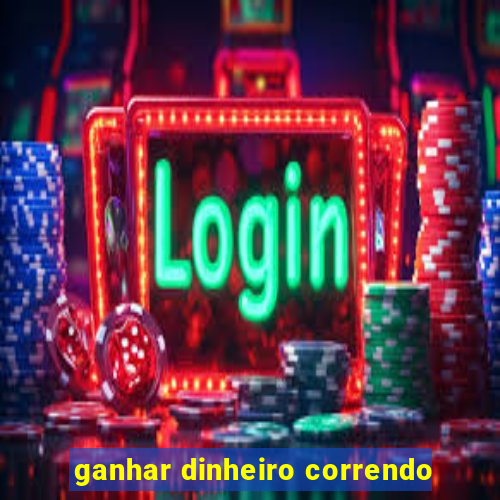 ganhar dinheiro correndo